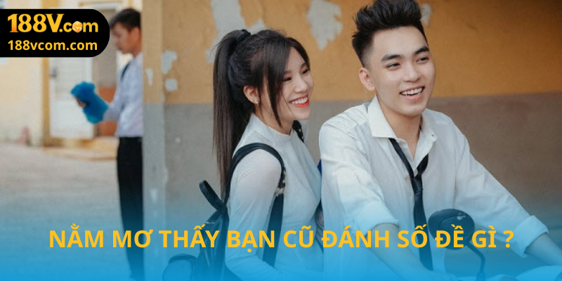 Nằm mơ thấy bạn cũ đánh con gì thắng lớn tại nhà cái 188v Nằm mơ thấy bạn cũ đánh con gì thắng lớn tại nhà cái 188vNằm mơ thấy bạn cũ đánh con gì thắng lớn tại nhà cái 188v